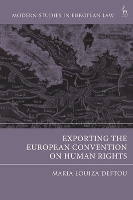 Exporting the European Convention on Human Rights by Deftou, Maria-Louiza