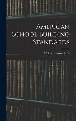 American School Building Standards by Mills, Wilbur Thoburn