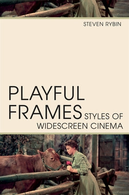 Playful Frames: Styles of Widescreen Cinema by Rybin, Steven