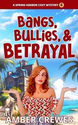 Bangs, Bullies, and Betrayal by Crewes, Amber