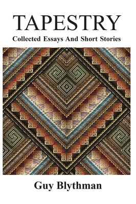 Tapestry: Collected Essays and Short Stories by Blythman, Guy