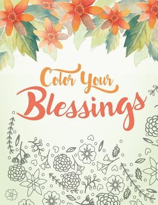 Color Your Blessings: A Christian Coloring Book for Relaxation, Inspiration and Stress Relief: Scripture Coloring Book with Psalm and Bible by Full of Faith Coloring
