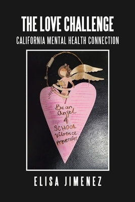 The Love Challenge: California Mental Health Connection by Jimenez, Elisa