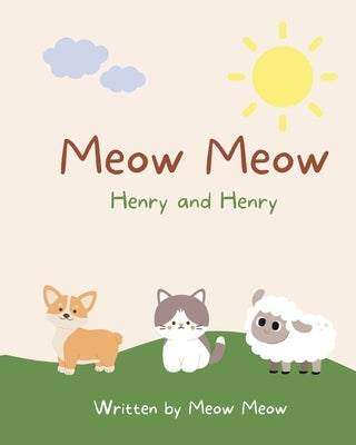 Meow Meow, Henry and Henry. A kids story book for ages 6-8 about the commonalities of sharing the same name by Meow, Meow