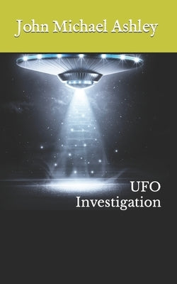UFO Investigation by Ashley, John Michael