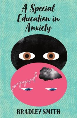 A Special Education in Anxiety by Smith, Bradley