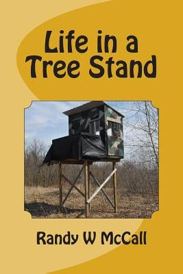 Life in a Tree Stand by McCall, Randy W.