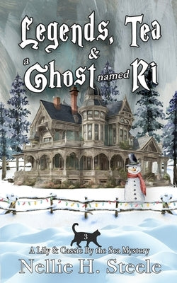 Legends, Tea & a Ghost Named Ri by Steele, Nellie H.