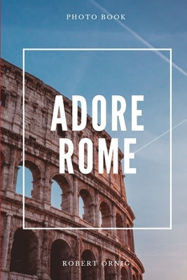 Adore Rome by Ornig, Robert