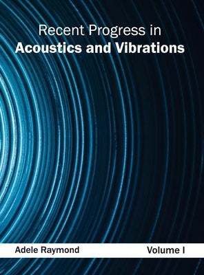 Recent Progress in Acoustics and Vibrations: Volume I by Raymond, Adele