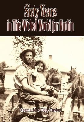 Sixty Years in This Wicked World for Nuthin by Taylor, Norma Mae Doty
