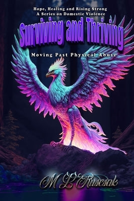 Hope, Healing and Rising Strong: Surviving and Thriving: Moving Past Physical Abuse by Ruscscak, M. L.
