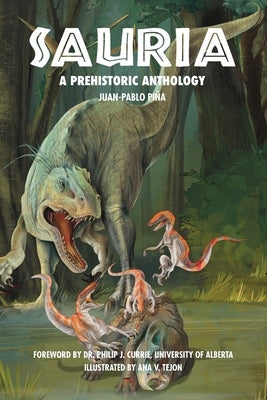 Sauria: A Prehistoric Anthology by Pi, Juan-Pablo