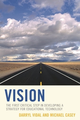 Vision: The First Critical Step in Developing a Strategy for Educational Technology by Vidal, Darryl