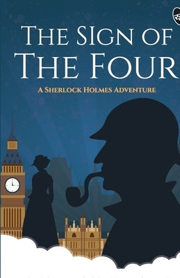 The Sign of the Four - A Sherlock Holmes Adventure by Doyle, Arthur Conan