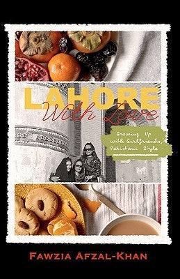 Lahore With Love: Growing Up With Girlfriends Pakistani-Style by Afzal-Khan, Fawzia