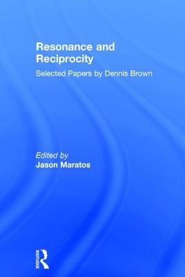 Resonance and Reciprocity: Selected Papers by Dennis Brown by Maratos, Jason