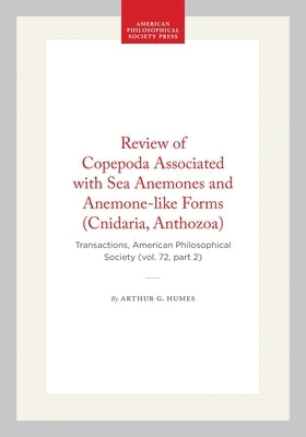 Review of Copepoda Associated with Sea Anemones and Anemone-Like Forms (Cnidaria, Anthozoa): Transactions, American Philosophical Society (Vol. 72, Pa by Humes, Arthur G.
