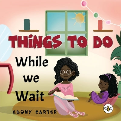 Things To Do While We Wait by Carter, Ebony