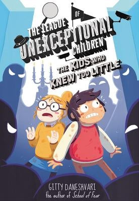 The League of Unexceptional Children: The Kids Who Knew Too Little by Daneshvari, Gitty