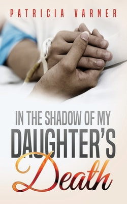 In The Shadow Of My Daughter's Death by Varner, Patricia