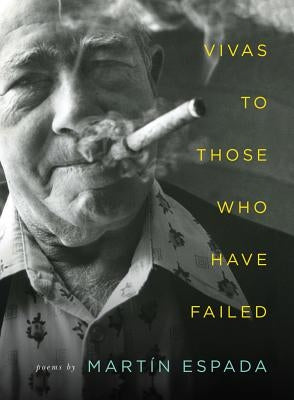 Vivas to Those Who Have Failed: Poems by Espada, Martín
