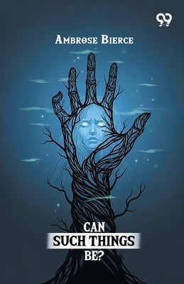 Can Such Things Be? by Bierce, Ambrose