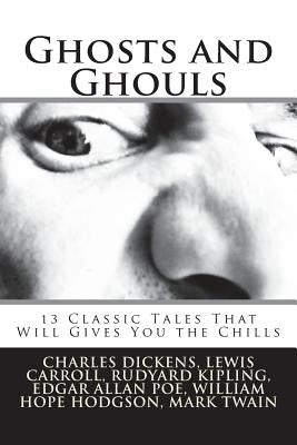 Ghosts and Ghouls: 13 Classic Tales That Will Gives You the Chills by James, M. R.