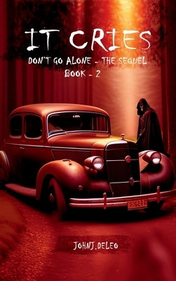 It Cries: Don't go alone - the sequel by J. DeLeo, John