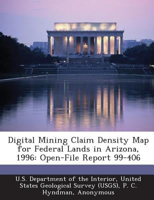 Digital Mining Claim Density Map for Federal Lands in Arizona, 1996: Open-File Report 99-406 by U. S. Department of the Interior, United
