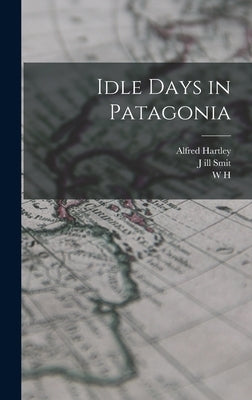 Idle Days in Patagonia by Hudson, W. H. 1841-1922