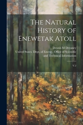 The Natural History of Enewetak Atoll: V.2 by United States Dept of Energy Offic
