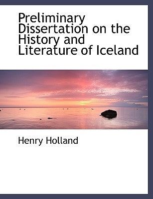 Preliminary Dissertation on the History and Literature of Iceland by Holland, Henry