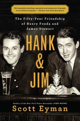 Hank and Jim: The Fifty-Year Friendship of Henry Fonda and James Stewart by Eyman, Scott