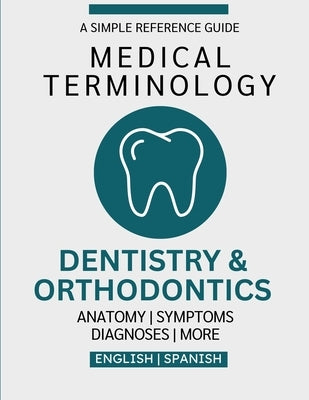 Dentistry & Orthodontics Medical Terminology Guide (English & Spanish) by Chacón, Nathan