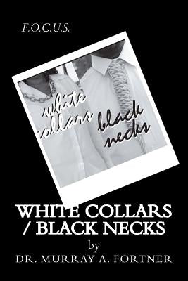 White Collars / Black Necks: How middle class African Americans successfully failed the children by Fortner, Murray a.