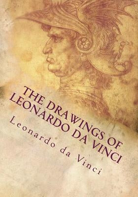 The Drawings of Leonardo da Vinci by Leonardo Da Vinci