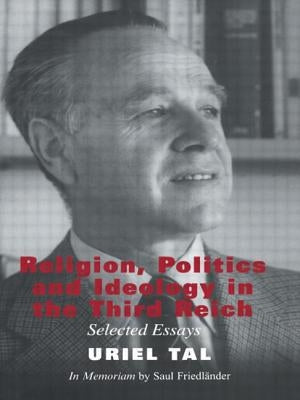 Religion, Politics and Ideology in the Third Reich: Selected Essays by Tal, Uriel