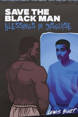 Save The Black Man: Blessings In Disguise by Burt, Lewis