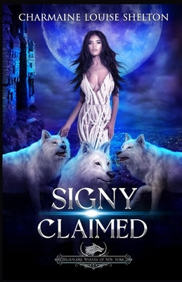 Signy Claimed: A Wolf Shifter Fated Mates Reverse Harem Romance by Shelton, Charmaine Louise