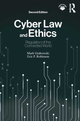 Cyber Law and Ethics: Regulation of the Connected World by Grabowski, Mark