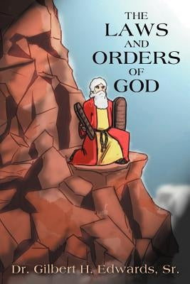 The Laws and Orders of God by Edwards, Gilbert H., Sr.