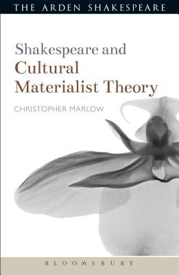 Shakespeare and Cultural Materialist Theory by Marlow, Christopher