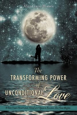 The Transforming Power of Unconditional Love by Mennen, Marylouise