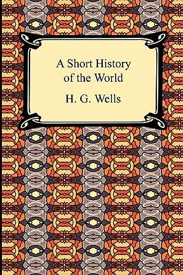 A Short History of the World by Wells, H. G.