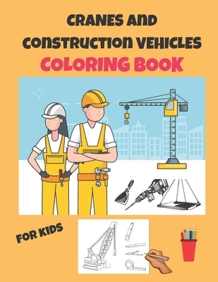Cranes and Construction vehicles Coloring Book for kids: the best gift for boys and girls ages 4-8 by Book, Ats