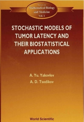 Stochastic Models of Tumor Latency and Their Biostatistical Applications by Tsodikov, Alexander D.