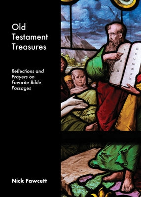 Old Testament Treasures: Reflections and Prayers on Favorite Bible Passages by Fawcett, Nick