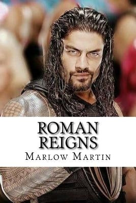 Roman Reigns: The Roman Empire by Martin, Marlow J.