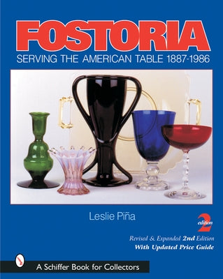 Fostoria: Serving the American Table 1887-1986 by Piña, Leslie